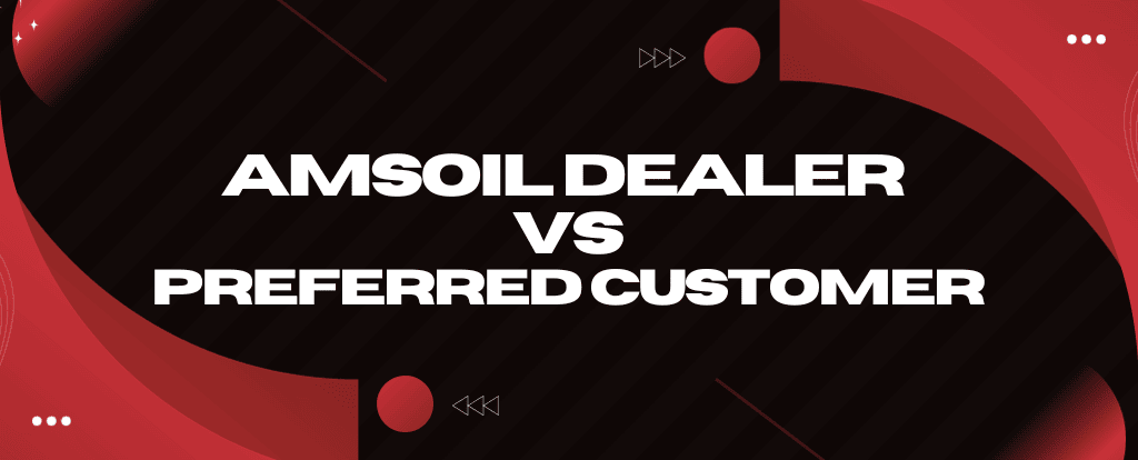 Amsoil Dealer vs. Preferred Customer